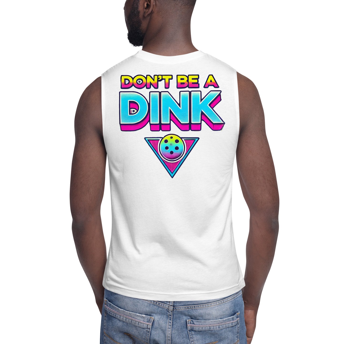 Don't be a Dink - Pickleball Muscle Shirt